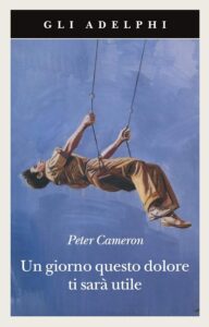 Peter Cameron - Un giorno questo dolore ti sarà utile